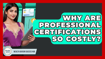 Why Are Professional Certifications So Costly? - Wealth Advisor Success Hub