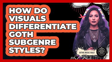 How Do Visuals Differentiate Goth Subgenre Styles?