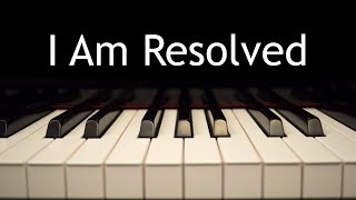 I Am Resolved  piano instrumental hymn with lyrics