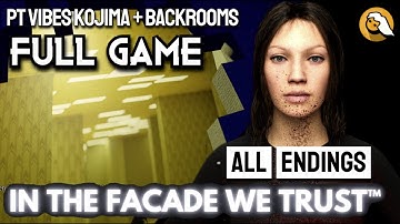 IN THE FACADE WE TRUST™ Full Playthrough All Endings PT Kojima Vibes + Backrooms NoCommentary