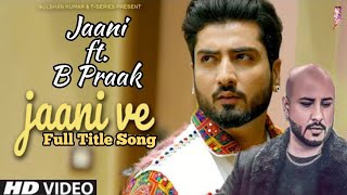 Full Song: JAANI VE (Title Track) Jaani ft. B Praak | T-Series | Bhushan Kumar | Ratul Roy Hriday