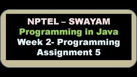 13. Week - 2 - Programming Assignment 3 Programming in Java - NPTEL Swayam IIT Kharagpur