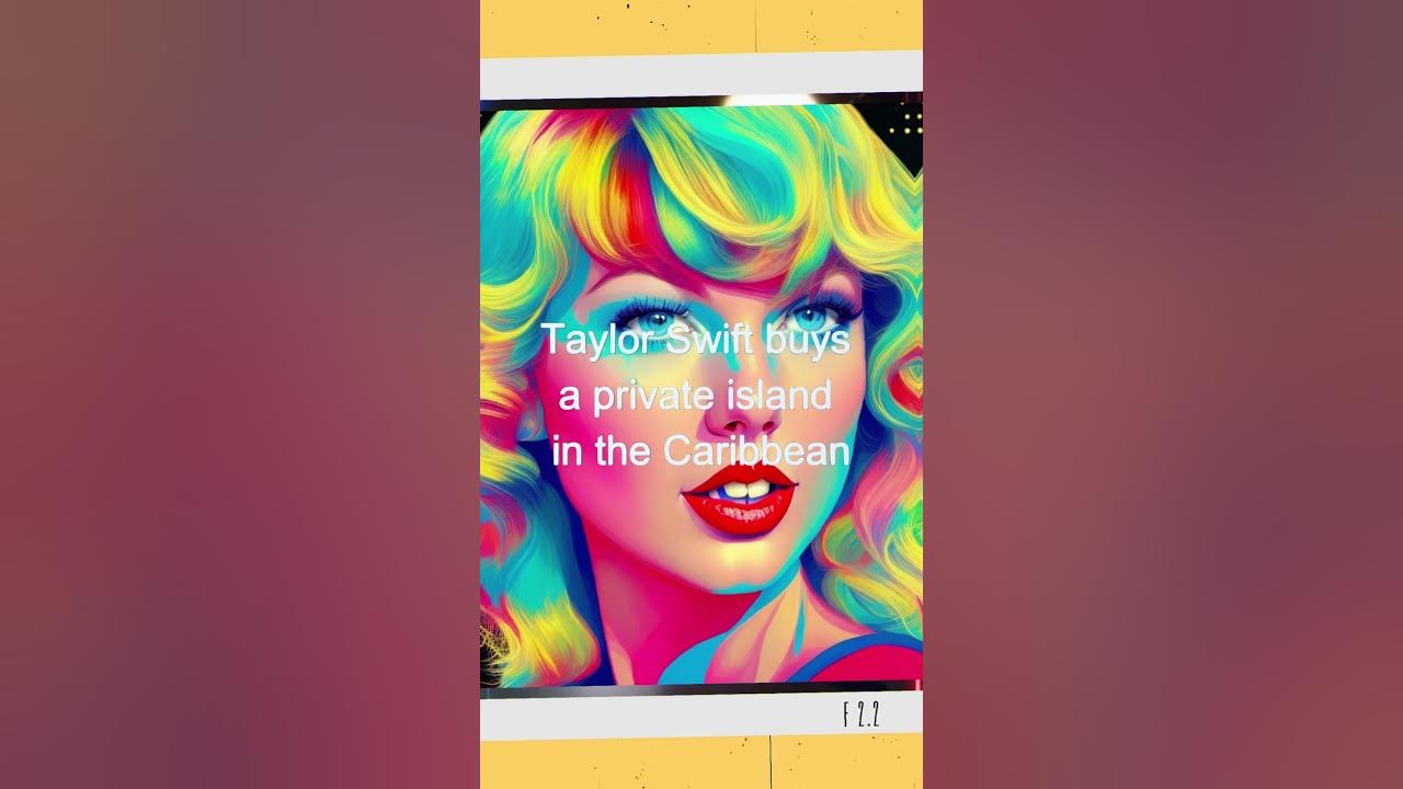 Taylor Swift buys a private island in the Caribbean YouTube