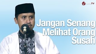 Kajian Islam: Jangan Senang Melihat Orang Susah - Ustadz Abdullah Zaen, MA