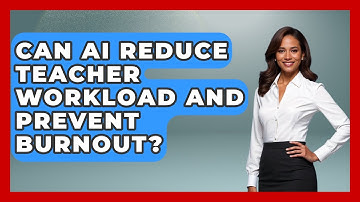 Can AI Reduce Teacher Workload And Prevent Burnout? - Safe AI for The Classroom
