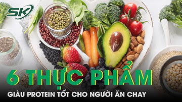6 Thực Phẩm Giàu Protein Tốt Cho Người Ăn Chay | SKĐS
