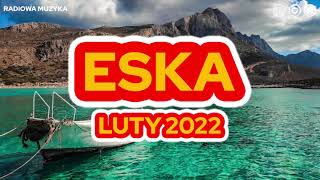 Hity Eska 2022 Luty * Najnowsze Przeboje z Radia 2022 * Najlepsza radiowa muzyka 2022 *