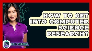 How To Get Into Computer Science Research? - Next LVL Programming