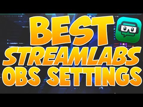 best streamlabs obs settings