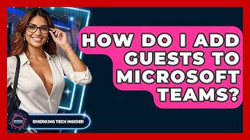 How Do I Add Guests To Microsoft Teams? - Emerging Tech Insider