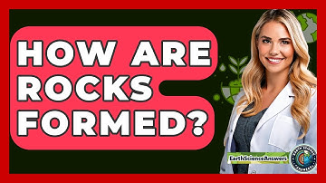 How Are Rocks Formed? - Earth Science Answers