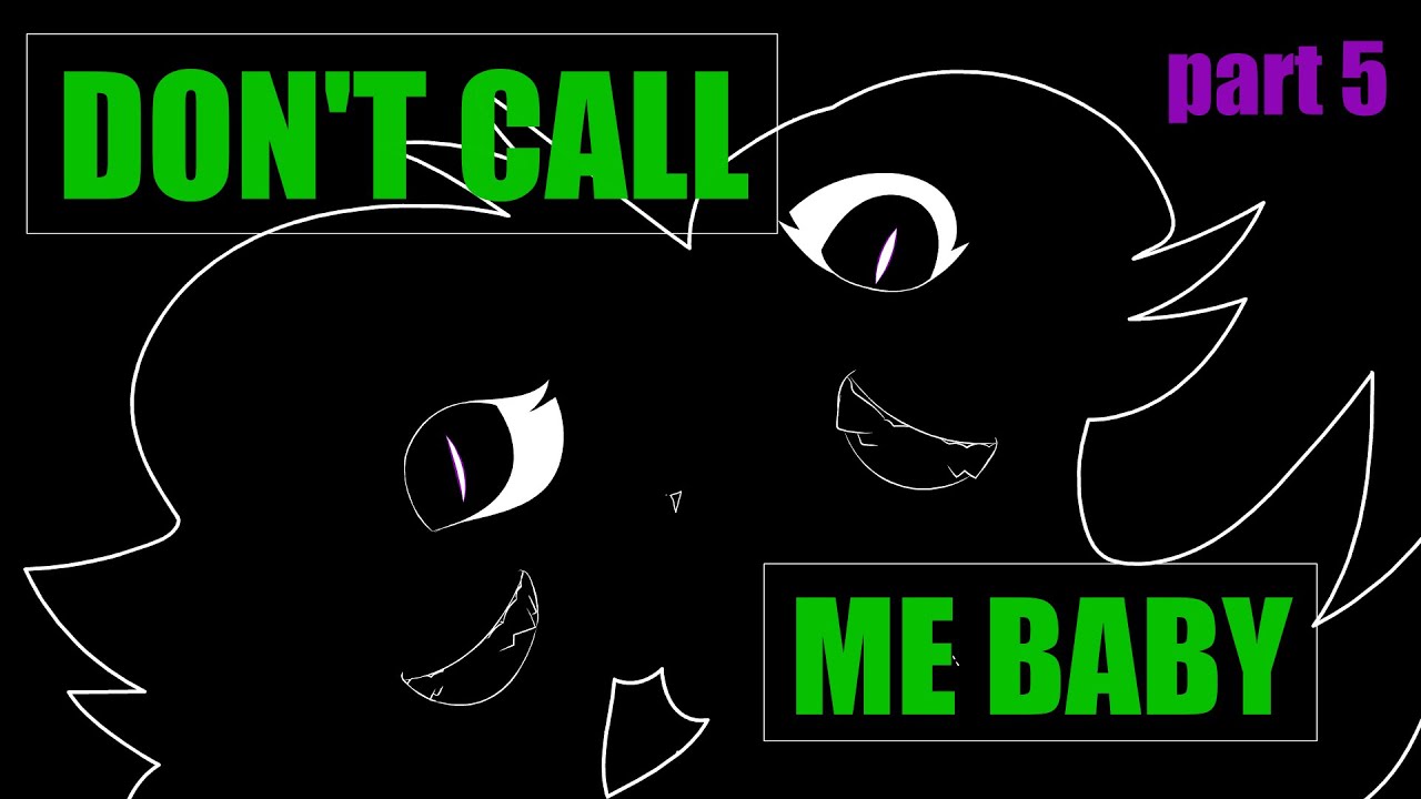 [OLD] Don’t Call Me Baby | part 5