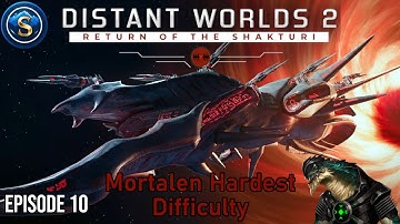 Distant Worlds 2 - Return of the Shakturi - Mortalen - Episode 10