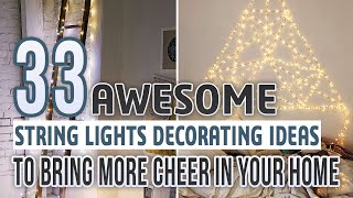33 Awesome String Lights Decorating Ideas To Bring More Cheer In Your Home