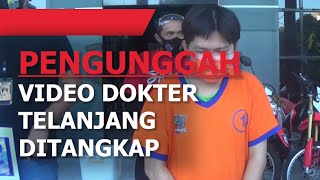 PENGUNGGAH VIDEO DOKTER TELANJANG DITANGKAP