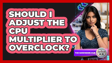 Should I Adjust The CPU Multiplier To Overclock? - The Hardware Hub