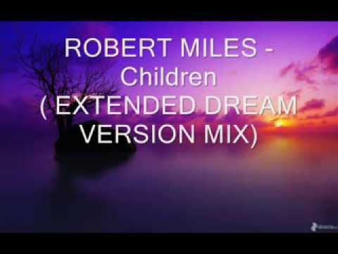 ROBERT MILES   Children EXTENDED DREAM VERSION MIX