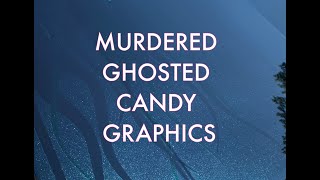 Murdered Ghosted Candy Graphics