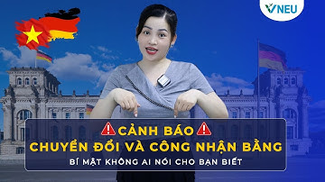 CẢNH BÁO CHUYỂN ĐỔI VÀ CÔNG NHẬN BẰNG CẤP : BÍ MẬT KHÔNG AI NÓI CHO BẠN | VNEU- DU HỌC NGHỀ ĐỨC
