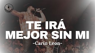 TE IRÁ MEJOR SIN MI - Carin Leon (LETRA)