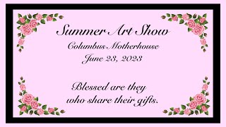 SUMMER ART SHOW  - June 23, 2023 - Columbus, Ohio  Motherhouse