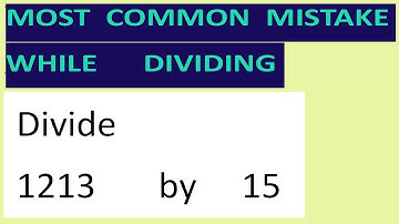 Divide     1213       by     15     Most   common  mistake  while   dividing