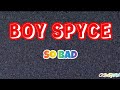 Boy Spyce So Bad Lyrics mp3