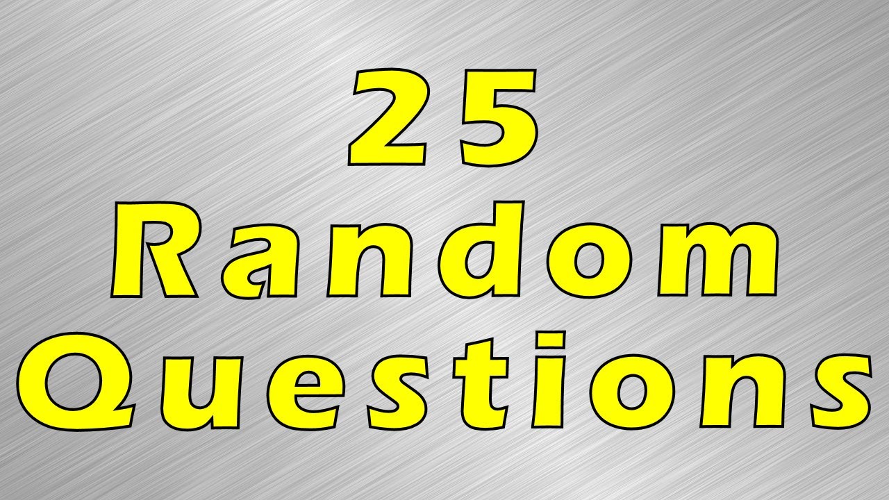 25 Random Questions - YouTube