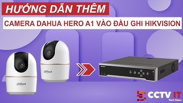 Hướng Dẫn Thêm Camera Dahua Hero A1 Vào Đầu Ghi Hikvision | CCTVIT.NET