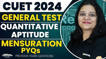 CUET 2024 General Test Preparation | Mensuration PYQs | Quantitative Aptitude | by Shruti Ma