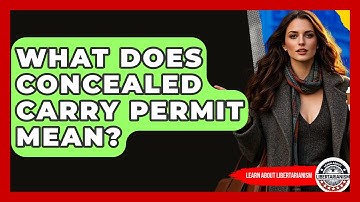 What Does Concealed Carry Permit Mean? - Learn About Libertarianism