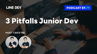 3 Pitfalls ที่นักพัฒนาระดับ Junior Dev มักสะดุดบ่อยๆ | LINE Developers Podcast EP.79