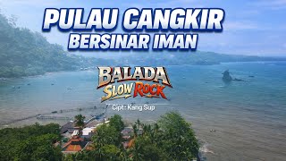 Pulau Cangkir Bersinar Iman | Balada Slow Rock Religi