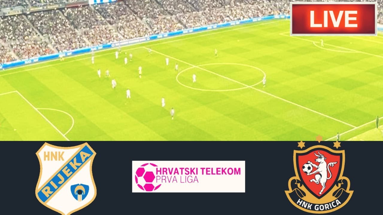 🔴HNK Gorica VS Rijeka Match Live Score Croatian First Football League