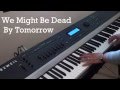 SOKO - We Might Be Dead By Tomorrow - Piano Cover Version