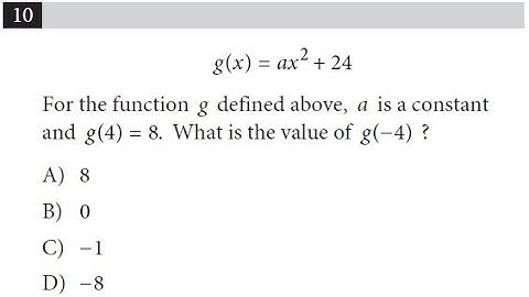 g(x)=ax2+24 For the function g defined above, a Q10 of SAT Math Practice Test 1 Without Calculator