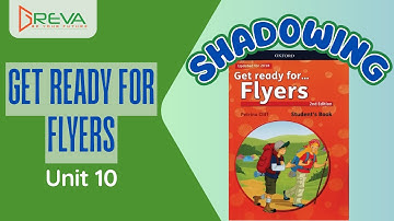 Phát âm chuẩn Shadowing - Get ready for Flyers - Unit 10 | Greva Language School