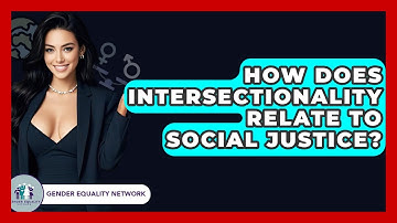 How Does Intersectionality Relate To Social Justice? - Gender Equality Network