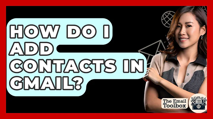 How Do I Add Contacts In Gmail? - TheEmailToolbox.com