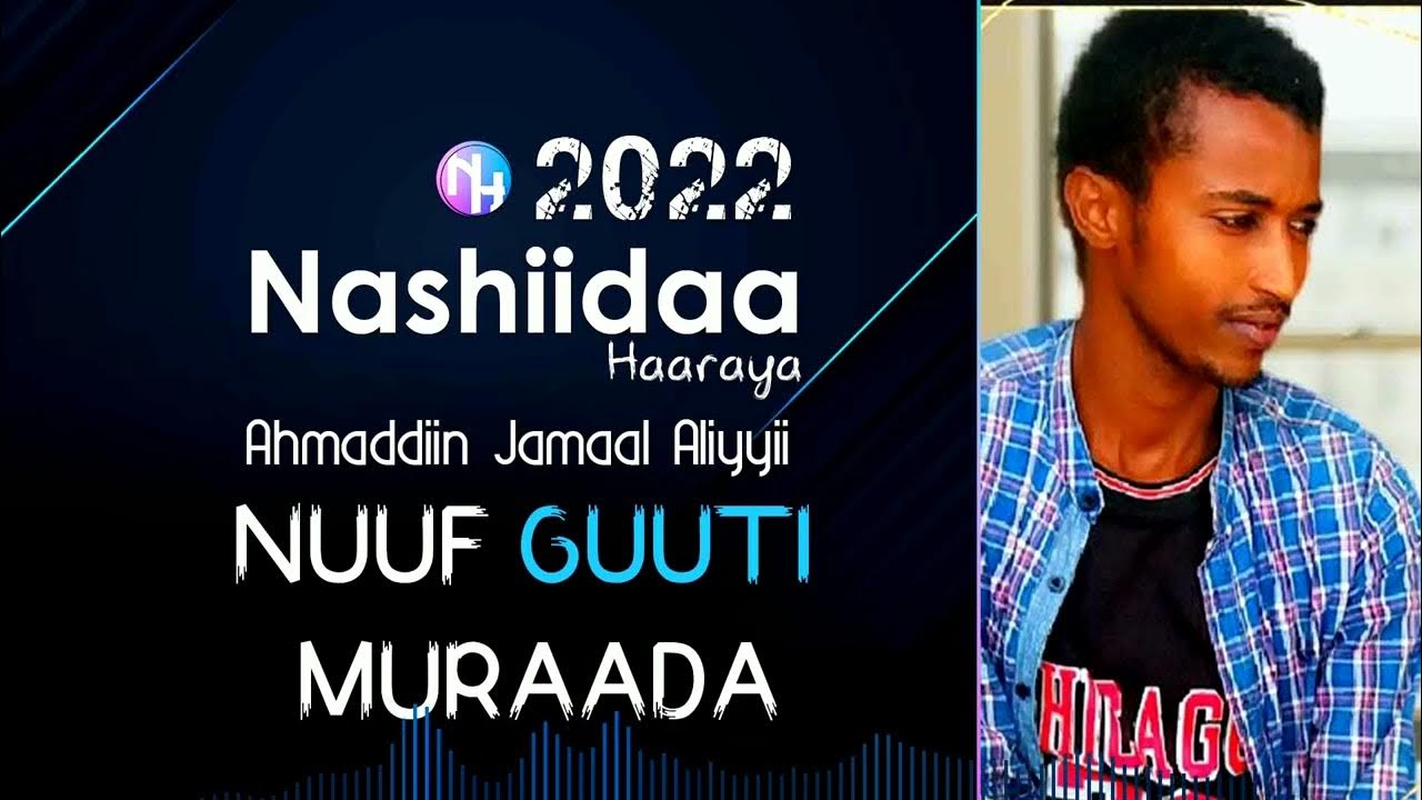Nashiidaa Haaraya 2022: Nuuf Guuti Muraada - Ahmaddiin Jamaal Aliyyii ...