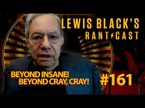 Beyond Insane, Beyond Cray Cray | Lewis Black's Rantcast