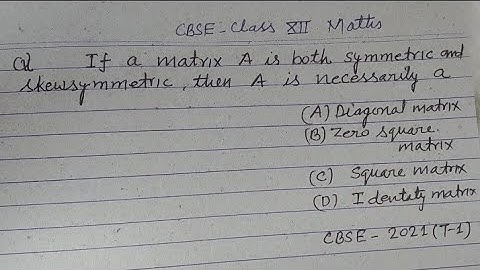 If a matrix A is both symmetric and skew symmetric then A is necessarily a... | cbse class 12 maths
