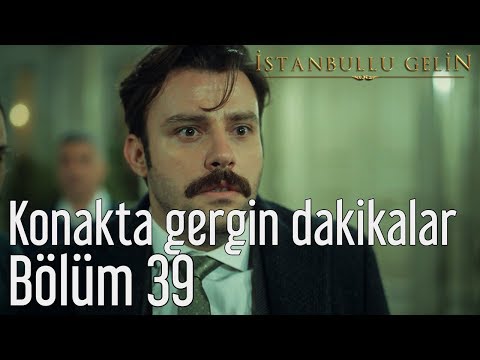 İstanbullu Gelin 39. Bölüm - Konakta Gergin Dakikalar