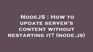 Famous NodeJS : How to update server's content without restarting it? (node.js) Wealth