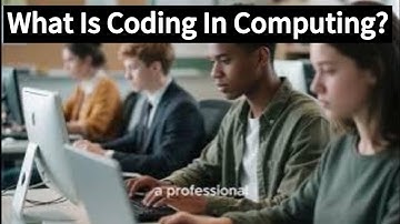 What Is Coding In Computing? | Understanding Computer Programming And Software Development