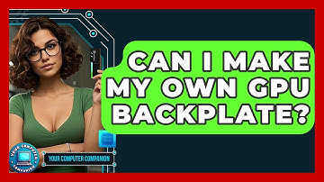 Can I Make My Own GPU Backplate? - Your Computer Companion