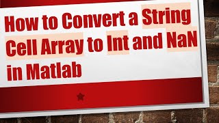 How to Convert a String Cell Array to Int and NaN in Matlab