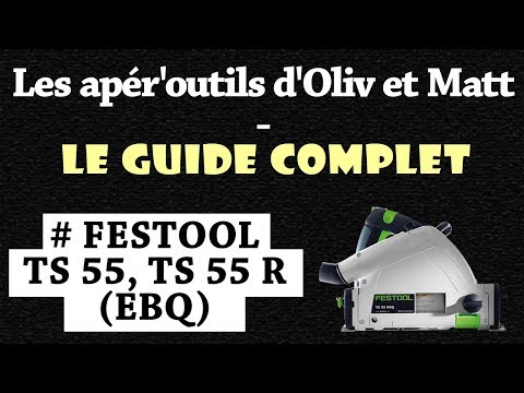 Les apér&rsquo;outils d&rsquo;Oliv et Mat - Le guide - FESTOOL TS55 & TS55R