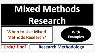 What is Mixed Methods Research? When and Why Mixed Methods Research is Used?