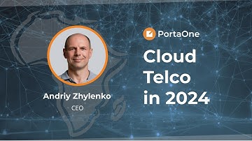 Cloud Telco in 2024: Insights from CEO Andriy Zhylenko | PortaOne African Meetup 2023